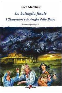 La battaglia finale. I tempestari e le streghe della Bassa - Luca Marchesi - copertina