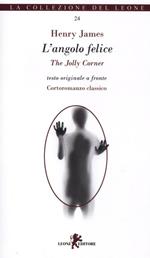 L'angolo felice-The Jolly Corner. Testo inglese a fronte