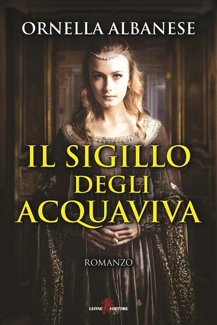 Il sigillo degli Acquaviva - Ornella Albanese - copertina