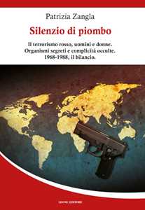 Image of Silenzio di piombo. Il terrorismo rosso, uomini e donne. Organismi segreti e complicità occulte. 1968-1988, il bilancio