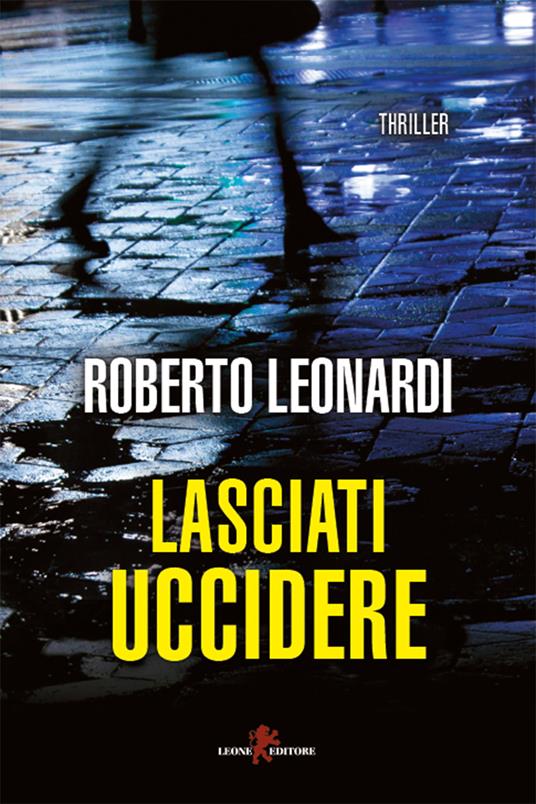 Lasciati uccidere - Roberto Leonardi - ebook