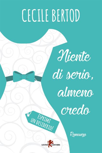 Niente di serio, almeno credo. Esprimi un desiderio! - Cecile Bertod - ebook