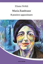 Maria Zambrano. Il pensiero appassionato