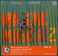 Ma che musica! Brani di classica e jazz da ascoltare e da guardare per bambini da 0 a 6 anni secondo la Music Learning Theory di Edwin E. Gordon. Ediz. illustrata. Con CD Audio. Vol. 2 - copertina