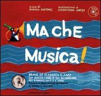 Ma che musica! Brani di classica e jazz da ascoltare e da guardare per bambini da 0 a 6 anni secondo la Music Learning Theory di Edwin E. Gordon. Con CD Audio. Vol. 1 - 3