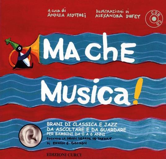 Ma che musica! Brani di classica e jazz da ascoltare e da guardare per bambini da 0 a 6 anni secondo la Music Learning Theory di Edwin E. Gordon. Con CD Audio. Vol. 1 - copertina