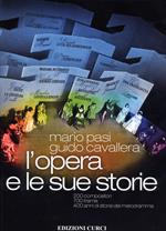 L' opera e le sue storie. 200 compositori, 700 trame, 400 anni di storia del melodramma