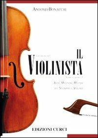 Il violinista. Arte, mestieri, misteri del suonare il violino - Antonio Bonacchi - 2