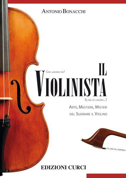 Il violinista. Arte, mestieri, misteri del suonare il violino - Antonio Bonacchi - copertina