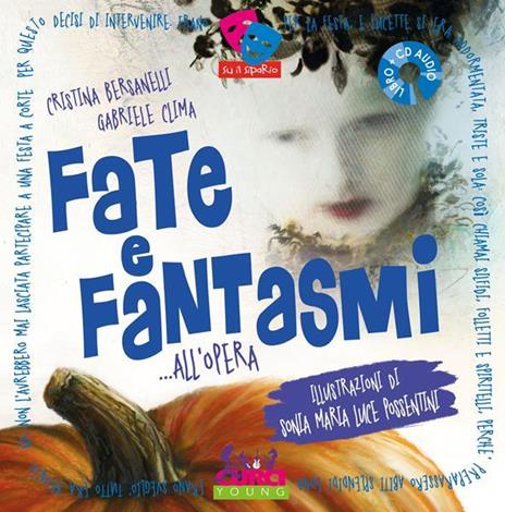 Fate e fantasmi... all'opera - Cristina Bersanelli,Gabriele Clima - copertina