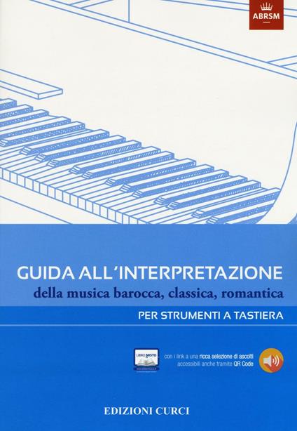 Guida all'interpretazione della musica barocca, classica, romantica. Per strumenti a tastiera. Ediz. illustrata - copertina