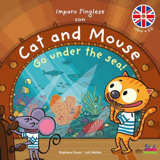 Imparo l'inglese con Cat and Mouse. Go under the sea! Ediz. a colori. Con CD-Audio - Stephane Husar,Loïc Méhée - copertina