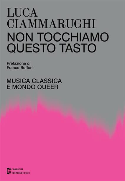 Non tocchiamo questo tasto. Musica classica e mondo queer - Luca Ciammarughi - ebook