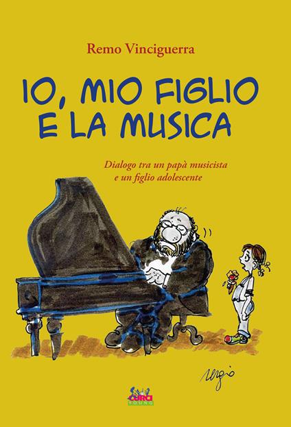 Io, mio figlio e la musica. Dialogo tra un papà musicista e un figlio adolescente. Con playlist online - Remo Vinciguerra - copertina