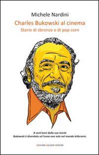 Charles Bukowski al cinema. Storie di sbronze e di pop corn - Michele  Nardini - Libro - Giovane Holden Edizioni - Mani sagge