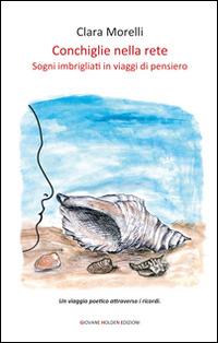 Conchiglie nella rete. Sogni imbrigliati in viaggi di pensiero - Clara Morelli - copertina