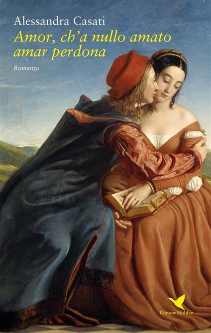 Amor, ch'a nullo amato amar perdona - Alessandra Casati - ebook