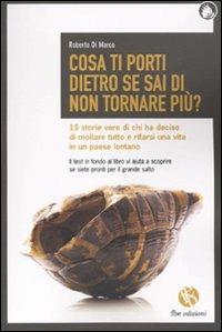 Cosa ti porti dietro se sai di non tornare più? 15 storie vere di chi ha deciso di mollare tutto e rifarsi una vita in un paese lontano - Roberto Di Marco - copertina