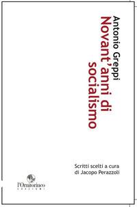 Novant'anni di socialismo. Scritti scelti - Antonio Greppi - copertina