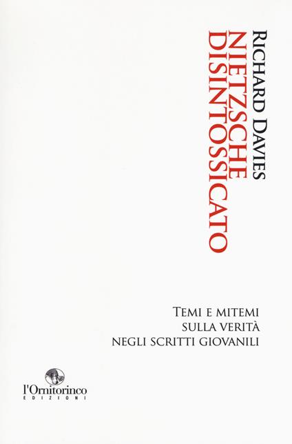 Nietzsche disintossicato. Temi e mitemi sulla verità negli scritti giovanili - Richard Davies - copertina