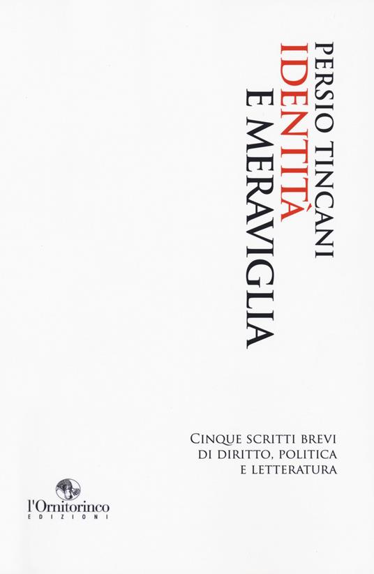 Identità e meraviglia. Cinque scritti brevi di diritto, politica e letteratura - Persio Tincani - copertina