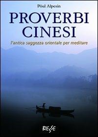 Proverbi cinesi. L'antica saggezza orientale per meditare - Pöul Alpesin - copertina