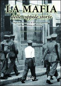 La mafia delle coppole storte. Dagli antichi valori di libertà e giustizia al gangsterismo americano - Salvatore Palazzolo - copertina