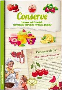 Conserve fatte in casa. Conserve dolci e salate, marmellate di frutta e verdura, gelatine - copertina