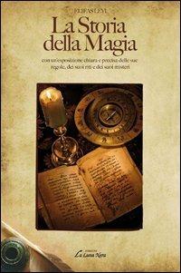 La storia della magia con un'esposizione chiara e precisa delle sue regole, dei suoi riti e dei suoi misteri - Éliphas Lévi - copertina