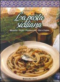La pasta siciliana. Mineste, sughi, pastasciutta, risi e zuppe - Mariella Conti - copertina