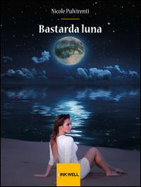 Bastarda luna - Nicole Pulvirenti - copertina
