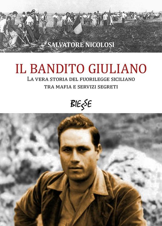 Il bandito Giuliano. La vera storia del fuorilegge siciliano tra mafia e servizi segreti - Salvatore Nicolosi - copertina