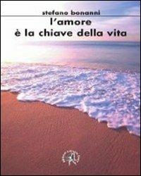 L' amore è la chiave della vita - Stefano Bonanni - copertina