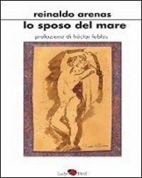 Lo sposo del mare - Reinaldo Arenas - copertina