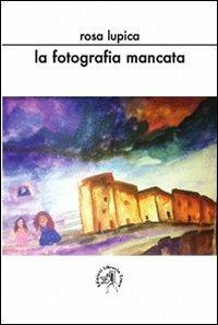 La fotografia mancata - Rosa Lupica - copertina