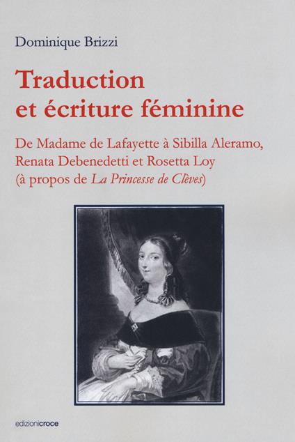 Traduction et écriture féminine. De Madame de Lafayette à Sibilla Aleramo, Renata Debenedetti et Rosetta Loy (à propos de «La princesse de Clèves») - Dominique Brizzi - copertina