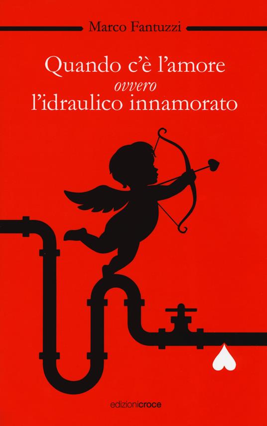 Quando c'è l'amore, ovvero l'idraulico innamorato - Marco Fantuzzi - copertina
