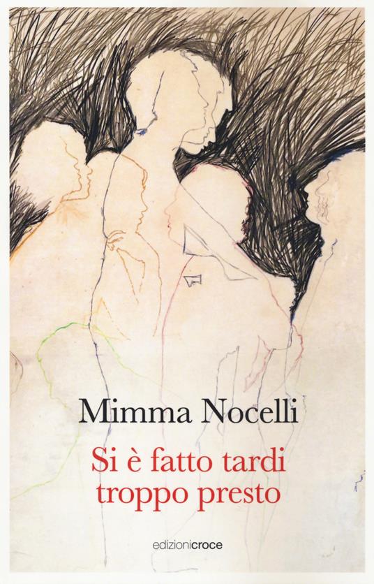 Si è fatto tardi troppo presto - Mimma Nocelli - Libro - Croce