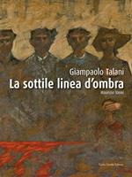 Giampaolo Talani. La sottile linea d'ombra. Ediz. italiana e inglese