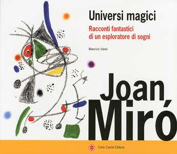 Joan Miró. Universi magici. Racconti fantastici di un esploratore di sogni. Ediz. illustrata