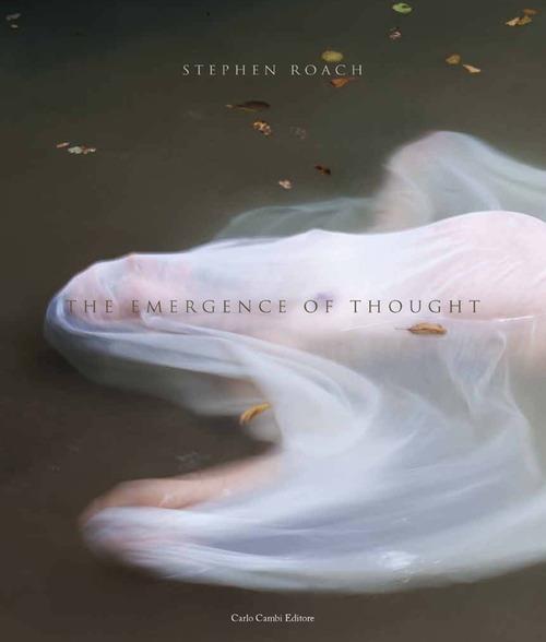 Stephen Roach. The emergence of thought. Ediz. illustrata - Stephen Roach,Maria Balzano,Charis Menchise - copertina