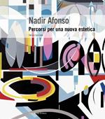 Nadir Afonso. Percorsi per una nuova estetica. Ediz. illustrata