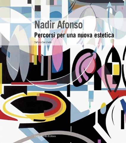 Nadir Afonso. Percorsi per una nuova estetica. Ediz. illustrata - Stefano Cecchetto - copertina