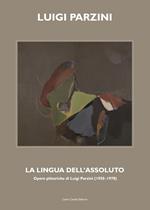 Luigi Parzini. La lingua dell'assoluto. Ediz. italiana e inglese