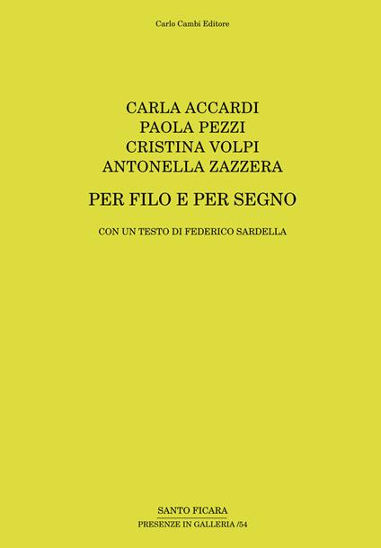 Carla Accardi, Paola Pezzi, Cristina Volpi, Antonella Zazzera. Per filo e per segno - Federico Sardella - copertina