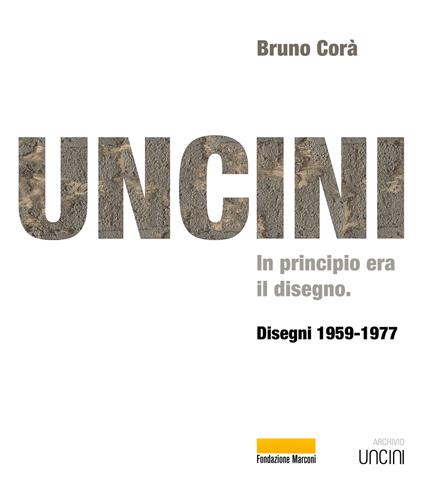 Uncini. In principio era il disegno. Disegni 1959-1977 - Bruno Corà - copertina