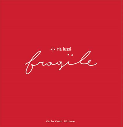 Ria Lussi. Fragile. Ediz. italiana e inglese - Giulia Abate - copertina