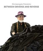 Michelangelo Pistoletto. Between obverse and reverse. Ediz. illustrata