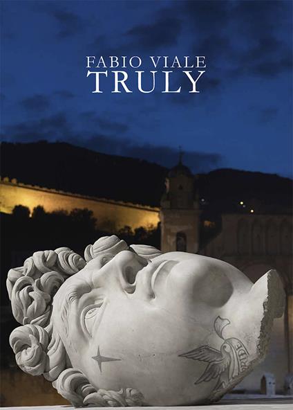 Fabio Viale. Truly. Ediz. italiana e inglese - Enrico Mattei - copertina