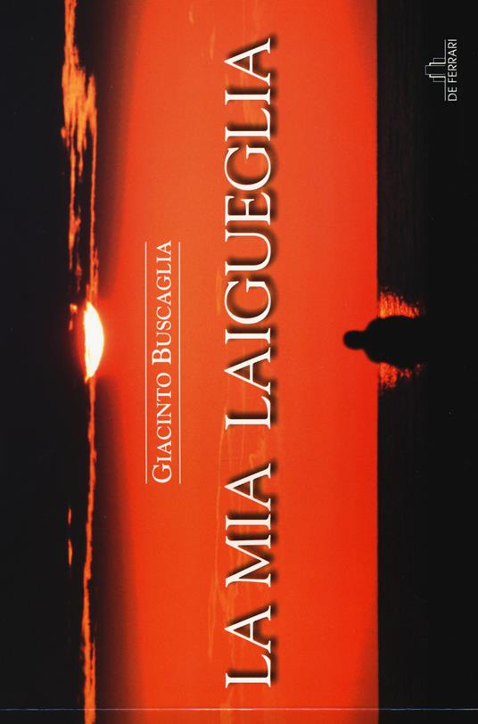 La mia Laigueglia. Ediz. italiana e inglese - Giacinto Buscaglia - copertina